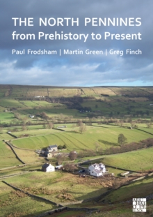 The North Pennines From Prehistory To Present