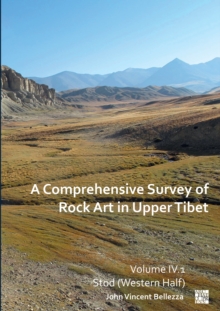A Comprehensive Survey of Rock Art in Upper Tibet : Volume IV: Stod (Western Half)