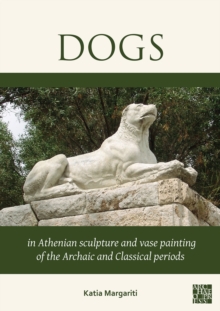 Dogs in Athenian Sculpture and Vase Painting of the Archaic and Classical Periods