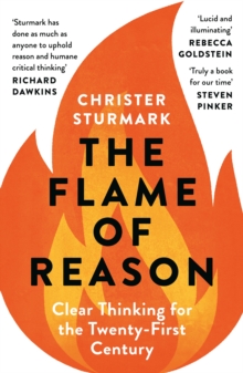 The Flame of Reason : Clear Thinking for the Twenty-First Century