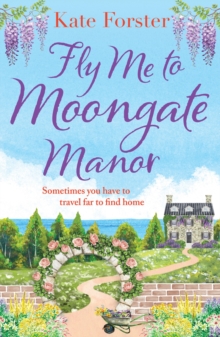 Fly Me to Moongate Manor : A feel-good romantic escapist read from Kate Forster