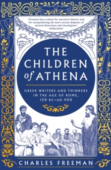 The Children of Athena : Greek writers and thinkers in the Age of Rome, 150 BC-AD 400