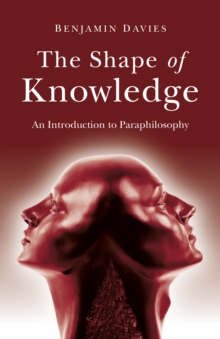 Shape of Knowledge, The : An Introduction to Paraphilosophy