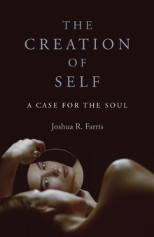 Creation of Self, The : A Case for the Soul