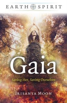 Earth Spirit - Gaia : Saving Her, Saving Ourselves