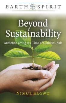 Beyond Sustainability : Authentic Living at a Time of Climate Crisis