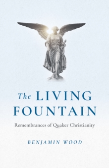 Living Fountain : Remembrances of Quaker Christianity