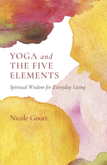 Yoga and the Five Elements : Spiritual Wisdom for Everyday Living