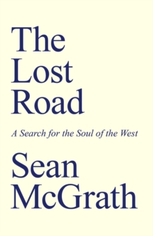 The Lost Road : A Search for the Soul of the West