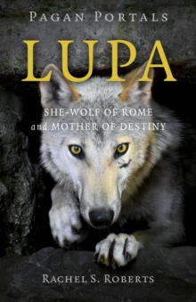 Pagan Portals - Lupa : She-Wolf of Rome and Mother of Destiny