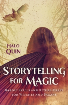 Storytelling for Magic : Bardic Skills and Ritual-Craft for Witches and Pagans