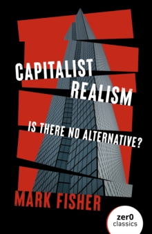 Capitalist Realism : Is There No Alternative?