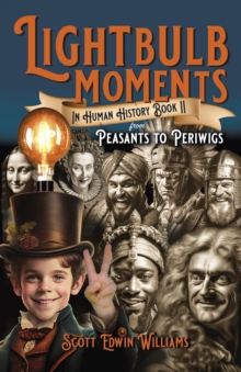 Lightbulb Moments in Human History (Book II) : From Peasants to Periwigs