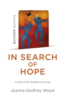 In Search of Hope : A Personal Quaker Journey