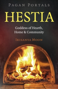 Pagan Portals: Hestia : Goddess of Hearth, Home & Community