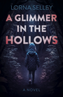 Glimmer in the Hollows, A : A Novel