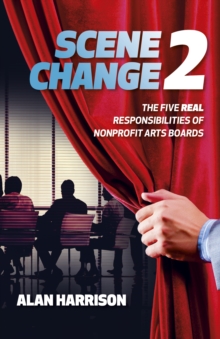 SCENE CHANGE 2 : The Five REAL Responsibilities of Nonprofit Arts Boards