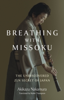Breathing with Missoku : The Undiscovered Zen Secret of Japanese Culture