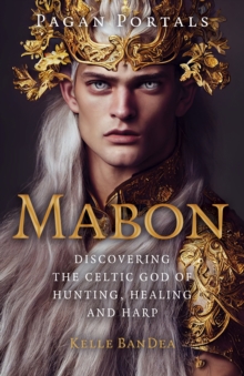 Pagan Portals - Mabon : Discovering the Celtic God of Hunting, Healing and Harp