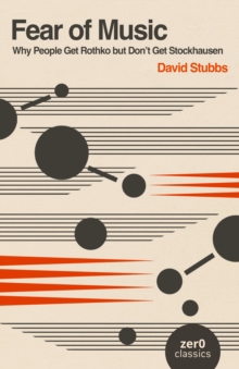 Fear of Music (2nd Edition) : Why People Get Rothko but Don't Get Stockhausen