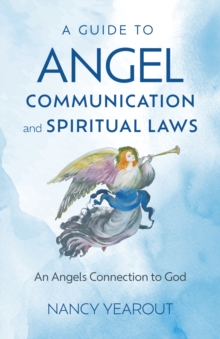 Guide to Angel Communication and Spiritual Laws, A : An Angels Connection to God