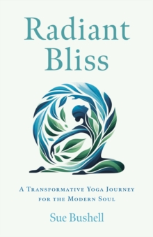 Radiant Bliss : A Transformative Yoga Journey for the Modern Soul