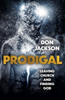 Prodigal : Leaving Church and Finding God