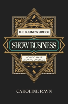 Business Side of Show Business, The : How to Make a Living Onstage