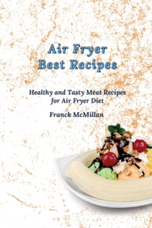 Air Fryer Best Recipes : Healthy and Tasty Meat Recipes for Air Fryer Diet