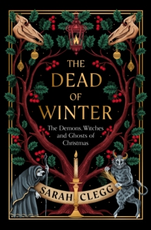 The Dead of Winter : The Demons, Witches and Ghosts of Christmas