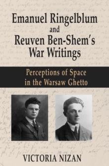 Emanuel Ringelblum and Reuven Ben-Shem's War Writings : Perceptions of space in the Warsaw Ghetto