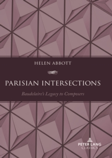 Parisian Intersections : Baudelaire's Legacy to Composers