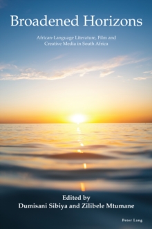 Broadened Horizons : African-Language Literature, Film and Creative Media in South Africa