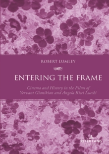 Entering the Frame : Cinema and History in the Films of Yervant Gianikian and Angela Ricci Lucchi