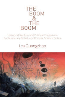 The Boom & The Boom : Historical Rupture and Political Economy in Contemporary British and Chinese Science Fiction