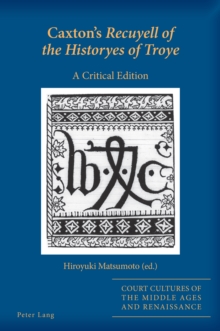 Caxton's Recuyell Of The Historyes Of Troye : A Critical Edition