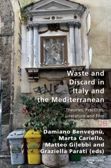 Waste and Discard in Italy and the Mediterranean : Theories, Practices, Literature and Film