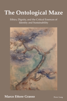 The Ontological Maze : Ethics, Dignity and the Critical Essences of Identity and Sustainability