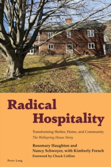 Radical Hospitality : Transforming Shelter, Home and Community: The Wellspring House Story