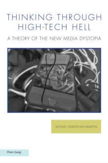 Thinking through High-Tech Hell : A Theory of the New Media Dystopia