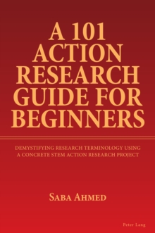 A 101 Action Research Guide for Beginners : Demystifying Research Terminology using A Concrete STEM Action Research Project