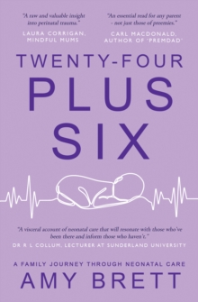 Twenty-Four Plus Six : A Family Journey Through Neonatal Care