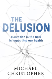 The Delusion : How faith in the NHS is impacting our health