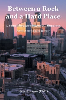 Between a Rock and a Hard Place : A Somali boy growing up in Minnesota:  Family, Schooling and Identity