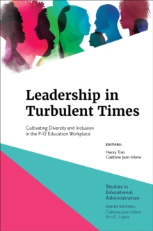 Leadership in Turbulent Times : Cultivating Diversity and Inclusion in the P-12 Education Workplace