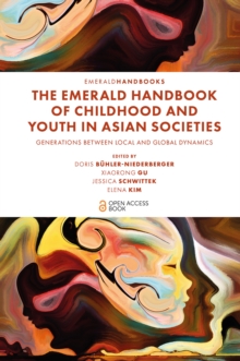 The Emerald Handbook of Childhood and Youth in Asian Societies : Generations Between Local and Global Dynamics