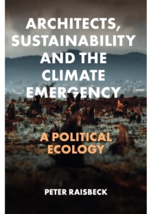 Architects, Sustainability and the Climate Emergency : A Political Ecology
