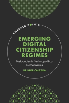 Emerging Digital Citizenship Regimes : Postpandemic Technopolitical Democracies