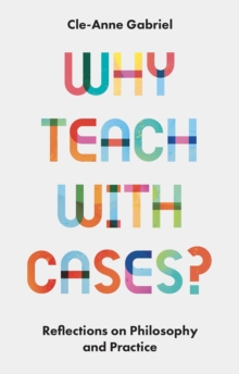 Why Teach with Cases? : Reflections on Philosophy and Practice