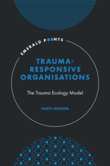 Trauma-Responsive Organisations : The Trauma Ecology Model